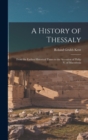Image for A History of Thessaly : From the Earliest Historical Times to the Accession of Philip V. of Macedonia