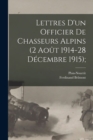 Image for Lettres D&#39;un Officier de Chasseurs Alpins (2 Aout 1914-28 Decembre 1915);
