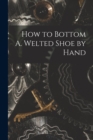 Image for How to Bottom A. Welted Shoe by Hand