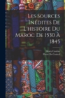 Image for Les Sources Inedites De L&#39;histoire Du Maroc De 1530 A 1845