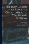 Image for The Foundation of all Reform a Guide to Health, Wealth and Freedom