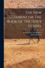 Image for The New Testament or The Book of the Holy Gospel