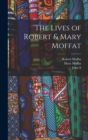 Image for The Lives of Robert &amp; Mary Moffat