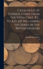 Image for Catalogue of Chinese Coins From the VIIth Cent. B.C. to A.D. 621 Including the Series in the British Museum