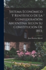 Image for Sistema economico y rentistico de la Confederacion argentina segun su constitucion de 1853;