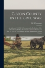 Image for Gibson County in the Civil war; an Address by Col. Gil. R. Stormont, at the Dedication of the Gibson County Soldiers Monument at Princeton, Indiana, on Nov. 12, 1913 [i.e. 1912] History of Other Monum