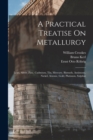 Image for A Practical Treatise On Metallurgy