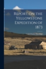 Image for Report on the Yellowstone Expedition of 1873