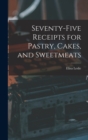 Image for Seventy-five Receipts for Pastry, Cakes, and Sweetmeats