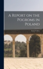 Image for A Report on the Pogroms in Poland