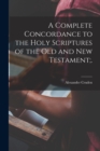 Image for A Complete Concordance to the Holy Scriptures of the Old and New Testament;.