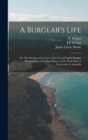 Image for A Burglar&#39;s Life; or, The Stirring Adventures of the Great English Burglar Mark Jeffrey; a Thrilling History of the Dark Days of Convictism in Australia