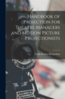 Image for Handbook of Projection for Theatre Managers and Motion Picture Projectionists