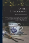 Image for Offset Lithography : A Treatise on Printing in the Lithographic Manner From Metal Plates on Rubber Blanket Offset Presses; With Which is Incorporated A Comprehensive Digest on Photo-lithography and Al