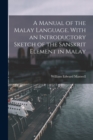Image for A Manual of the Malay Language. With an Introductory Sketch of the Sanskrit Element in Malay