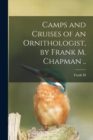 Image for Camps and Cruises of an Ornithologist, by Frank M. Chapman ..