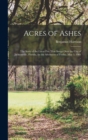 Image for Acres of Ashes; the Story of the Great Fire That Swept Over the City of Jacksonville, Florida, on the Afternoon of Friday, May 3, 1901 ..
