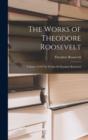 Image for The Works of Theodore Roosevelt : Volume 12 Of The Works Of Theodore Roosevelt