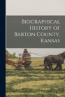 Image for Biographical History of Barton County, Kansas