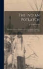 Image for The Indian Potlatch : Substance of a Paper Read Before C.M.S. Annual Conference at Metlakatla, B.C., 1899