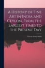 Image for A History of Fine art in India and Ceylon, From the Earliest Times to the Present Day
