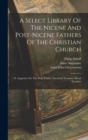 Image for A Select Library Of The Nicene And Post-nicene Fathers Of The Christian Church