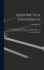 Image for Arithmetica Universalis : Sive De Compositione Et Resolutione Arithmetica Liber: Cui Accessit Halleiana Aequationum Radices Arthmetice Inveniendi Methodus