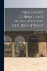 Image for Missionary Journal and Memoir of the Rev. Jeseph Wolf : Missionary to the Jews
