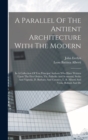 Image for A Parallel Of The Antient Architecture With The Modern