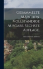 Image for Gesammelte Marchen. Vollstandige Ausgabe. Sechste Auflage.