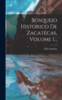 Image for Bosquejo Historico De Zacatecas, Volume 1...