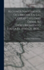Image for Algunos Naufragios Ocurridos En Las Costas Chilenas Desde Su Descubrimiento Hasta El Ano De 1800...