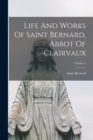 Image for Life And Works Of Saint Bernard, Abbot Of Clairvaux; Volume 1