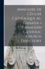 Image for Annuaire de L&#39;Eglise Catholique au Canada = Canadian Catholic Church Directory