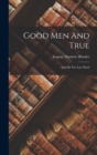 Image for Good Men And True : And Hit The Line Hard