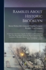 Image for Rambles About Historic Brooklyn; a Collection of the Facts, Legends, Traditions and Reminiscences That Time has Gathered About the Historic Homesteads and Landmarks of Brooklyn; Illustrated by Reprodu