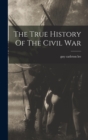 Image for The True History Of The Civil War