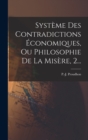 Image for Systeme Des Contradictions Economiques, Ou Philosophie De La Misere, 2...