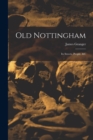 Image for Old Nottingham : Its Streets, People, &amp;c