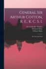Image for General Sir Arthur Cotton, R. E., K. C. S. I. : His Life And Work