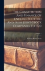 Image for The Constitution And Finance Of English, Scottish And Irish Joint-stock Companies To 1720; Volume 1