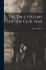Image for The True History Of The Civil War