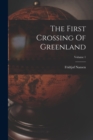 Image for The First Crossing Of Greenland; Volume 1