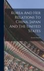 Image for Korea And Her Relations To China, Japan And The United States