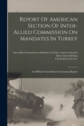Image for Report Of American Section Of Inter-allied Commission On Mandates In Turkey
