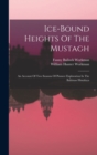Image for Ice-bound Heights Of The Mustagh : An Account Of Two Seasons Of Pioneer Exploration In The Baltistan Himalaya