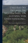 Image for L&#39;isle (ile) Des Esclaves. Die Sklaven-insel. Ein Lustspiel Von Einer Handlung...