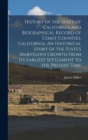 Image for History of the State of California and Biographical Record of Coast Counties, California. An Historical Story of the State&#39;s Marvelous Growth From Its Earliest Settlement to the Present Time