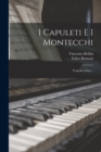 Image for I Capuleti E I Montecchi : Tragedia Lirica...