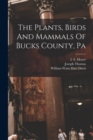 Image for The Plants, Birds And Mammals Of Bucks County, Pa